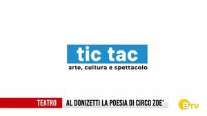 Tic Tac, pillole di cultura e spettacolo: Circo Zoè