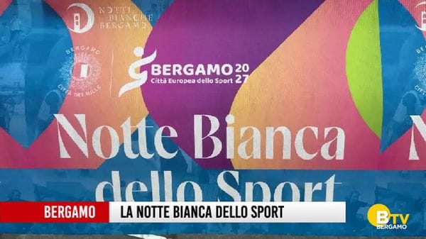 Bergamo, la Notte Bianca dello Sport 2026