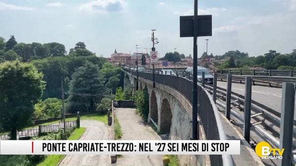 Ponte tra Capriate e Trezzo: nel 2027 sei mesi di stop