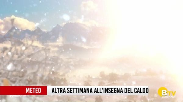 Un'altra settimana all'insegna del caldo su Bergamo e provincia